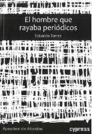 El hombre que rayaba periódicos de Eduardo Torres