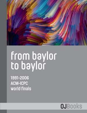 From Baylor to Baylor: 1991-2006 ACM-ICPC World Finals de William B. Poucher