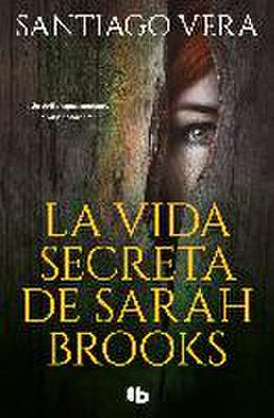 La Vida Secreta de Sarah Brooks/ The Secret Life of Sarah Brooks de Santiago Vera