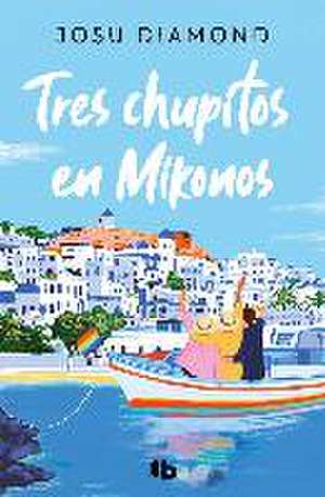 Tres chupitos en Mikonos (Trilogía Un cóctel en Chueca 3)