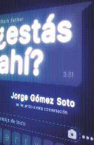 ¿Estás ahí? de Jorge Gómez Soto