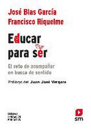 Educar para ser : el reto de acompañar en busca de sentido de Enrique Sánchez Rivas