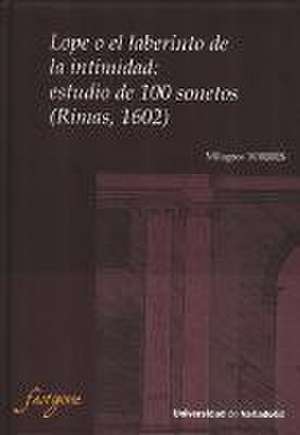 LOPE O EL LABERINTO DE LA INTIMIDAD: ESTUDIO DE 100 SONETOS (RIMAS, 1602)