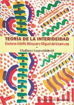 TEORÍA DE LA INTERIDEIDAD. GUSTAVO ADOLFO BÉCQUER Y MIGUEL DE UNAMUNO