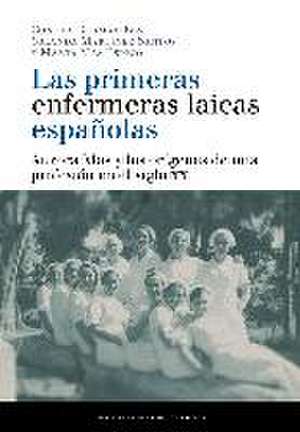 Las primeras enfermeras laicas españolas : Aurora Mas y los orígenes de una profesión en el siglo XX de Concepción Germán Bes