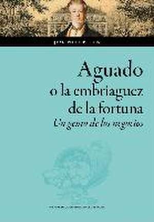 Aguado o la embriaguez de la fortuna