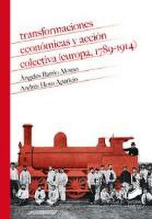 Transformaciones económicas y acción colectiva : Europa, 1789-1914 de Ángeles Barrio Alonso