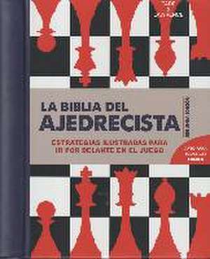 La biblia del ajedrecista : estrategias ilustradas para ir por delante en el juego de Al Lawrence