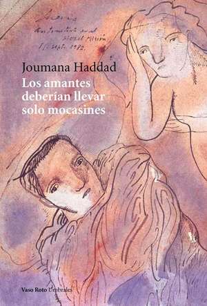 Los Amantes Deberian Llevar Solo Mocasines de Joumana Haddad