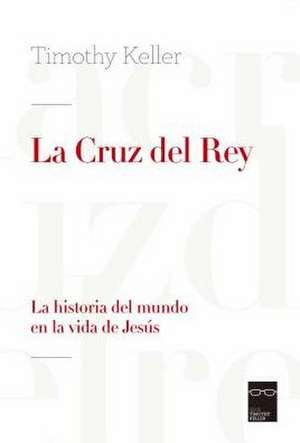 La Cruz del Rey (King's Cross) de Timothy J. Keller