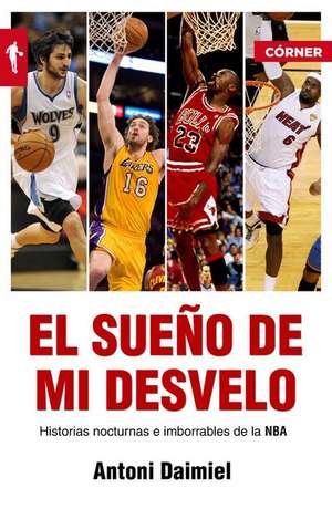 El Sueno de Mi Desvelo: Historias Nocturnas E Imborrables de la NBA = The Dream of My Sleepless de Marc Gasol