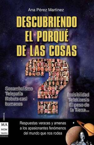 Descubriendo el Porque de las Cosas = Discovering the Why of Things de Ana Perez Martinez