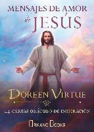 Mensajes de amor de Jesús : 44 cartas oráculo de inspiración de Doreen Virtue