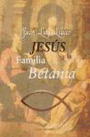 Jesus Y La Familia de Betania de D. Juan Luis Llacer