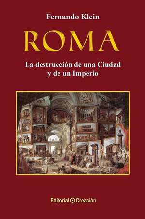 Roma, la destrucción de una Ciudad y de un Imperio de Fernando Klein