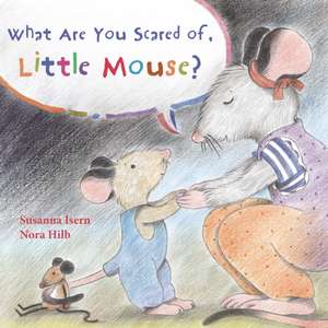 What Are You Scared of Little Mouse? de Susanna Isern