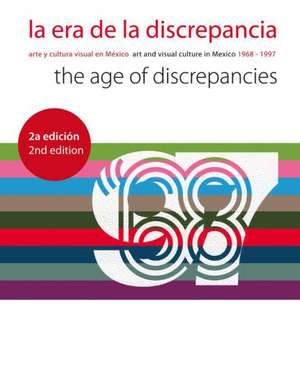 La Era de la Discrepancia/The Age Of Discrepancies: Arte y Cultura Visual en Mexico/Art And Visual Culture In Mexico 1968-1997 de Tatiana Falcon