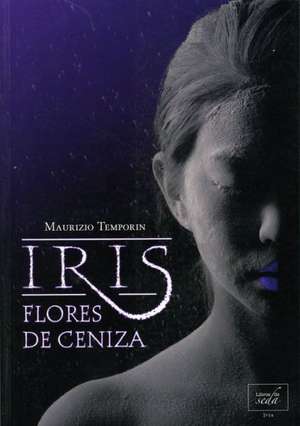 Iris, Flores de Ceniza: El Modo Budista de Amar de Maurizio Temporin