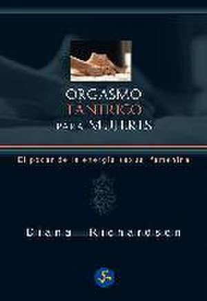Orgasmo tántrico para mujeres : el poder de la energía sexual femenina de Diana Richardson