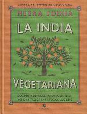 La India vegetariana : cocina india vegetariana sencilla, rápida y fresca para todos los días de Meera Sodha