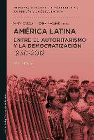 América Latina entre el autoritarismo y la democratización 1930-2012 de Manuel Pérez Ledesma