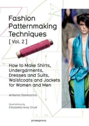 Fashion Patternmaking Techniques Vol. 2: Women/Men. How to Make Shirts, Undergarments, Dresses and Suits, Waistcoats, Men's Jackets de Antonio Donnanno