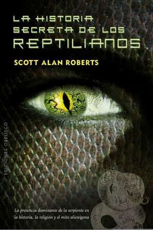 La Historia Secreta de los Reptilianos = The Secret History of the Reptilians de Scott Roberts