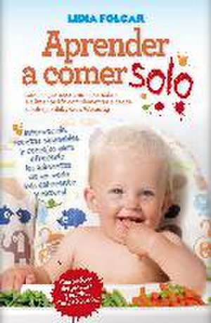 Aprender a comer solo : manual sobre el método "Baby led weaning" de Lidia Folgar Latorre