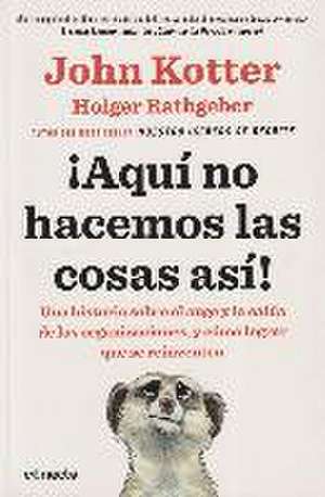 ¡Aquí no hacemos las cosas así! : una historia sobre el auge y la caída de las organizaciones, y cómo lograr que se reinventen de John P. Kotter