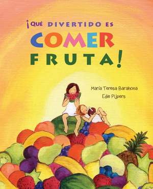 ¡Qué divertido es comer fruta! de María Teresa Barahona