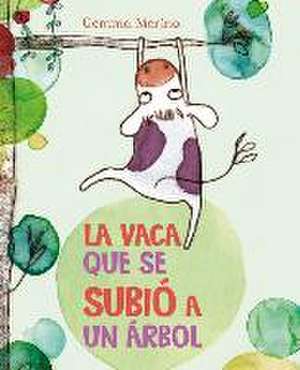 Vaca Que Se Subio a Un Arbol, La: Descubre Como La Ciencia Explica Nuestras Emociones de Gemma Merino