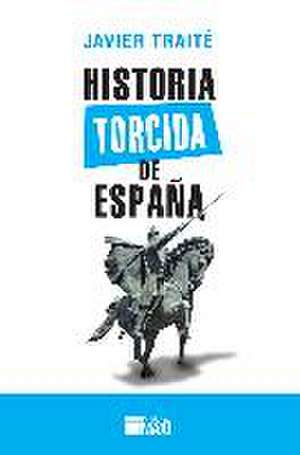 Historia Torcida de España de Javier Traité