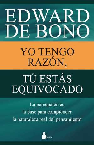 Yo Tengo Razon, Tu Estas Equivocado de Edward de Bono