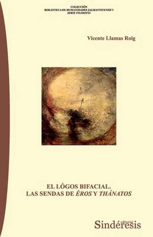 El lógos bifacial. las sendas de Eros y Thánatos de Vicente Llamas Roig