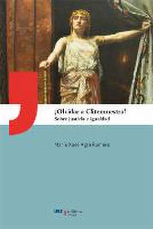 ¿Olvidar a Clitemnestra? : sobre justicia e igualdad de María José Agra Romero