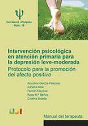 Intervención psicológica en atención primaria para la depresión leve-moderada : protocolo para la promoción del afecto positivo : manual del terapeuta de Cristina . . . [et al. Botella Arbona