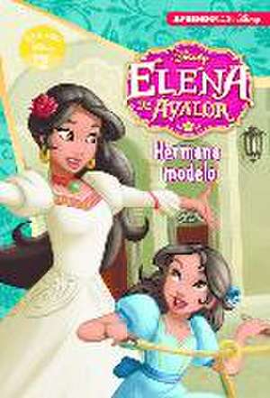 Elena de Avalor. Hermana modelo : Leo con Disney, nivel 2 de Walt Disney Productions