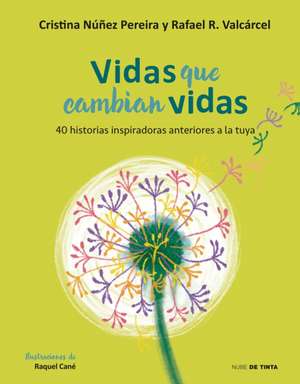 Vidas Que Cambian Vidas: 40 Historias Inspiradoras Anteriores a la Tuya / Lives That Change Other Lives: 40 Inspiring Stories That Came Before You de Cristina Nuñez