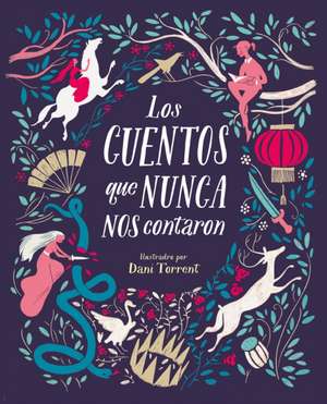 Los Cuentos Que Nunca Nos Contaron = The Stories They Never Told Us de Myriam Sayalero