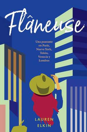 Flâneuse: Una Paseante En París, Nueva York, Tokio, Venecia Y Londres de Lauren Elkin