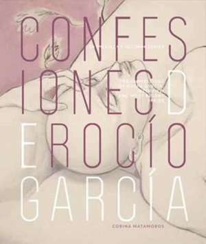 Confessions of Rocio Garcia de Corin Matamoros