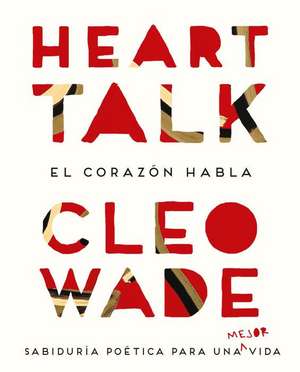 Heart talk : el corazón habla : sabiduría poética para una mejor vida de Cleo Wade