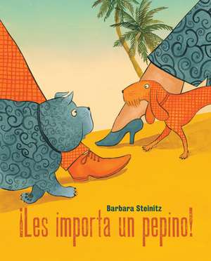 ¡Les Importa Un Pepino! (Who Cares!) de Barbara Steinitz