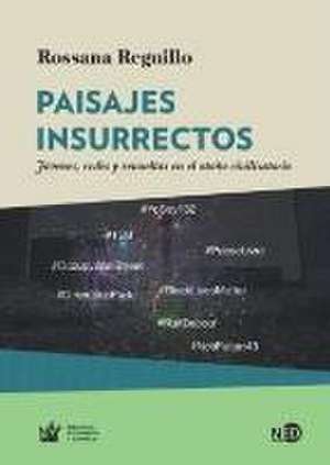 Paisajes insurrectos : jóvenes, redes y revueltas en el otoño civilizatorio de Rossana Reguillo Cruz