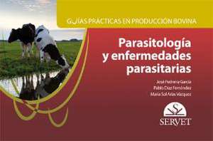 Guías prácticas en producción bovina : parasitología y enfermedades parasitarias de José Pedreira García