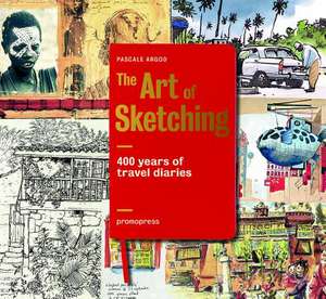 The 400 Years of Travel Diaries: The Art of Sketching de Pascale Argod