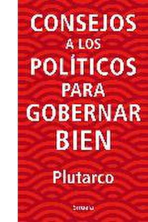 Consejos a los políticos para gobernar bien de Plutarco