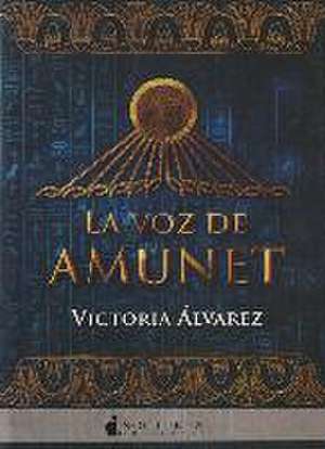 La voz de Amunet de María Victoria Álvarez Rodríguez