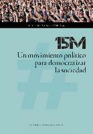 15M : un movimiento político para democratizar la sociedad de Cristina Monge Lasierra