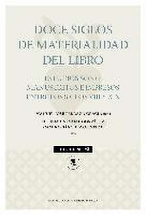 Doce siglos de materialidad del libro : estudios sobre manuscritos e impresos entre los siglos VIII y XIX de Manuel José Pedraza Gracia